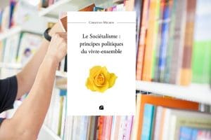 Lire la suite à propos de l’article Livre : Le sociétalisme, principes politiques du vivre ensemble