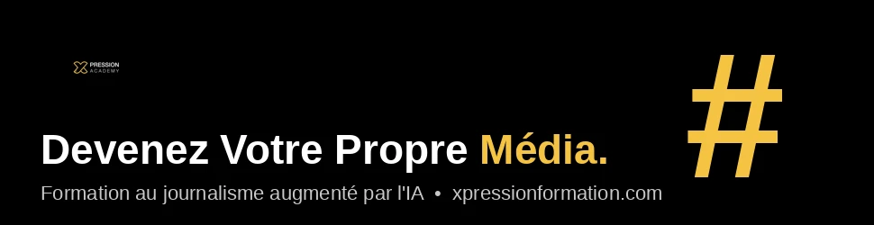 X-Pression Academy - Devenez votre propre media. Formation au journalisme augmente par l IA
